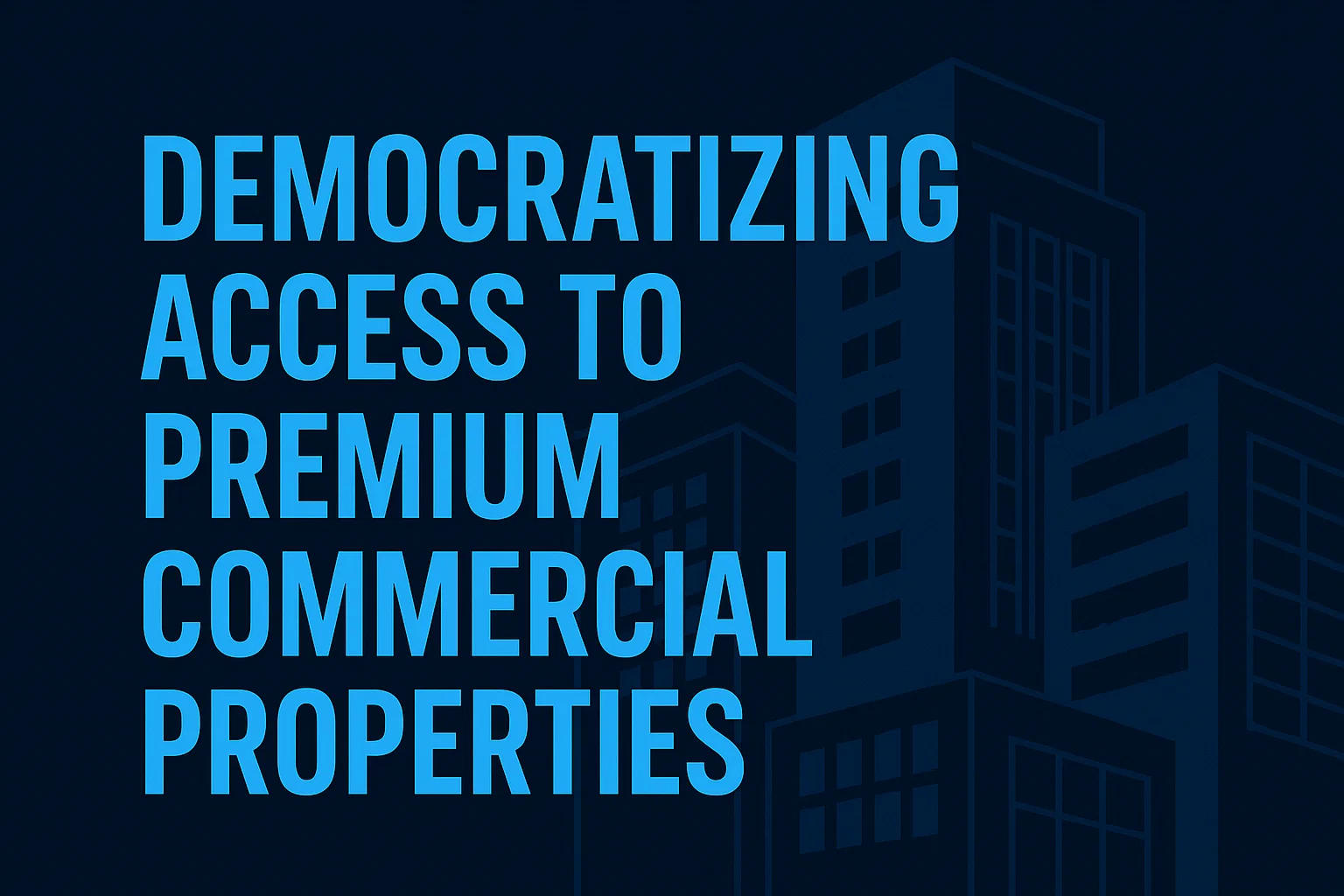 Democratizing Access to Premium Commercial Properties